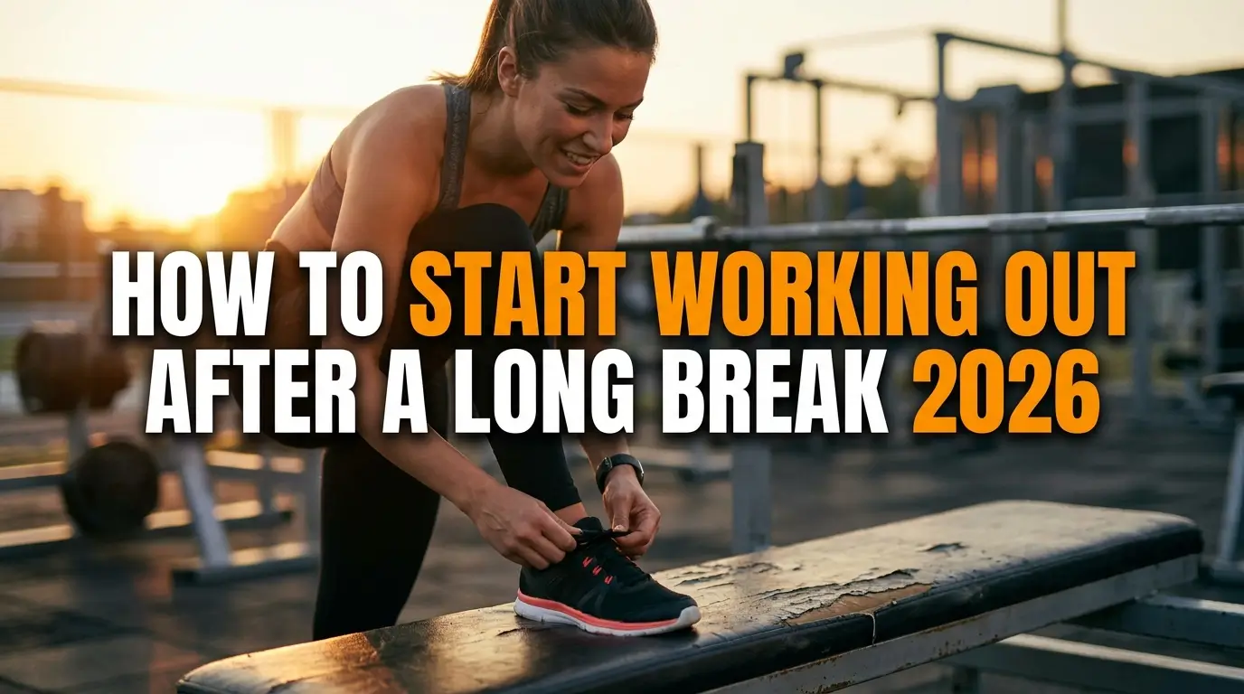 How to Start Working Out After a Long Break 2026