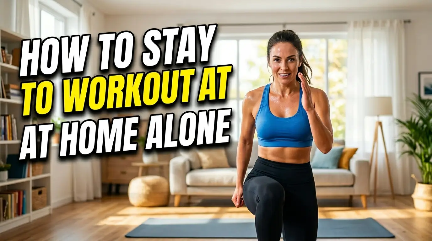 How to Stay Motivated to Workout at Home Alone